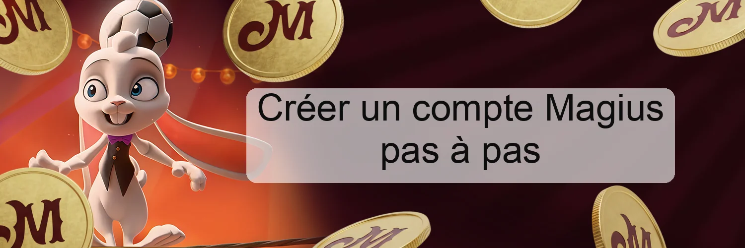 Créer un compte Magius pas à pas Créer un compte Magius pas à pas
