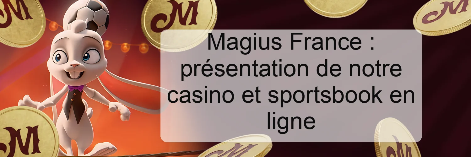 Magius France : présentation de notre casino et sportsbook en ligne Magius France : présentation de notre casino et sportsbook en ligne